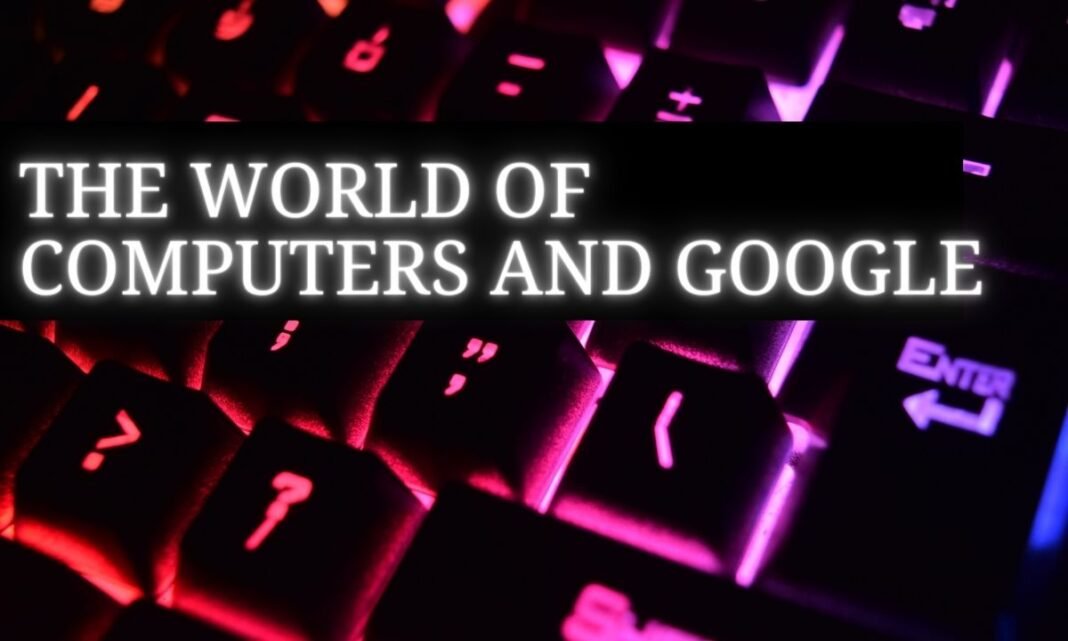 The World of Computers and Google